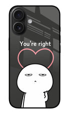 You're Right iPhone 16 Glass Case