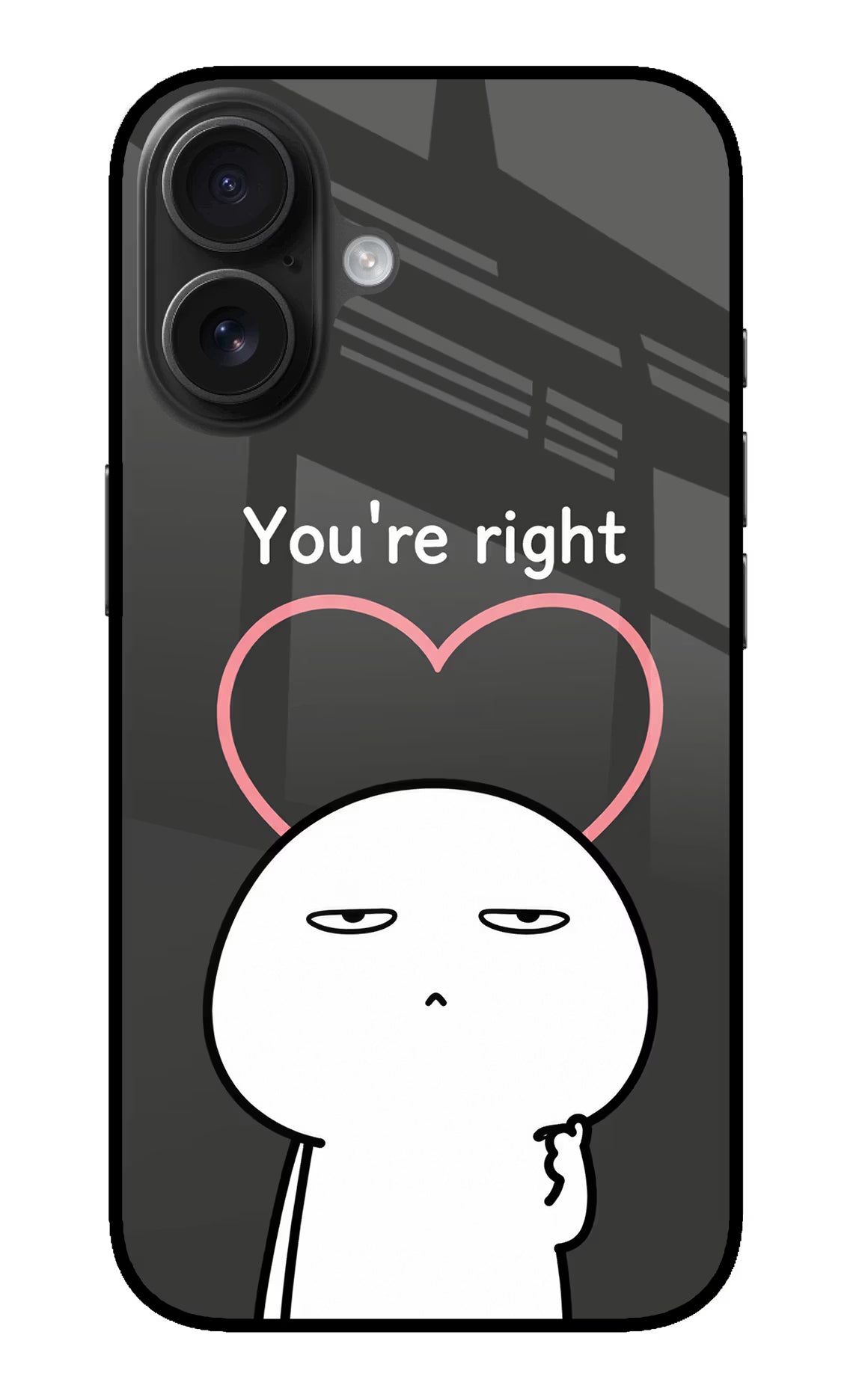 You're Right iPhone 16 Glass Case