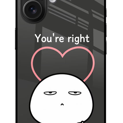 You're Right iPhone 16 Glass Case Back Cover by Casekaro