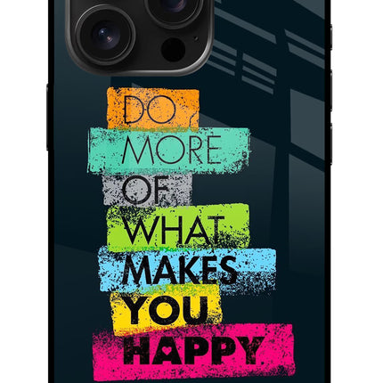 Do More Of What Makes You Happy iPhone 16 Pro Glass Case Back Cover by Casekaro