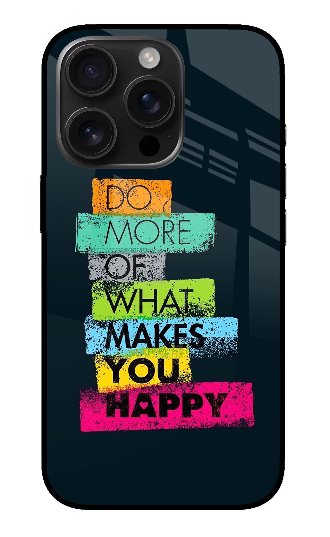 Do More Of What Makes You Happy iPhone 16 Pro Glass Case Back Cover by Casekaro