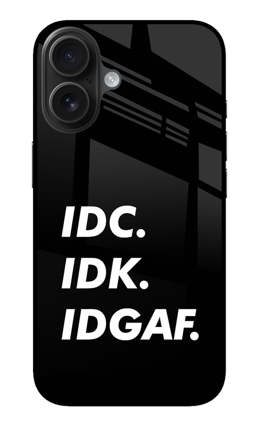 Idc Idk Idgaf iPhone 16 Plus Glass Case