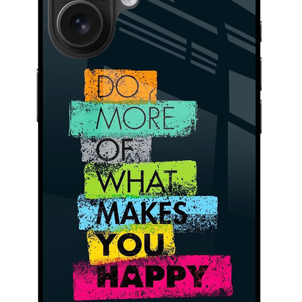 Do More Of What Makes You Happy iPhone 16 Plus Glass Case