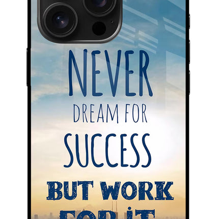 Never Dream For Success But Work For It iPhone 16 Pro Max Glass Case