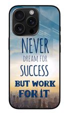 Never Dream For Success But Work For It iPhone 16 Pro Max Glass Case