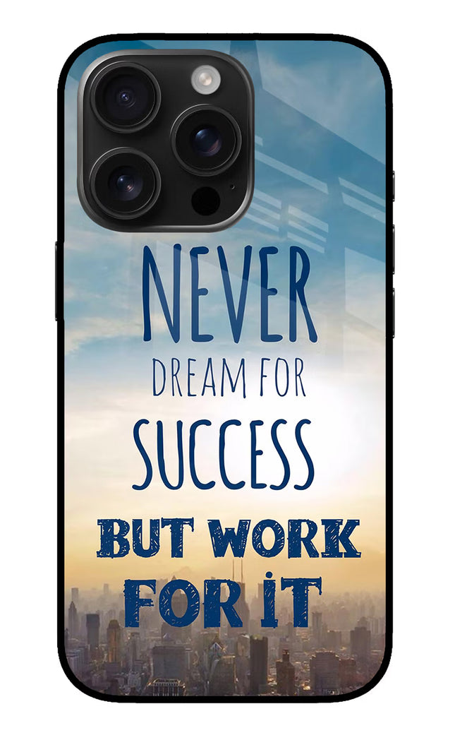 Never Dream For Success But Work For It iPhone 16 Pro Max Glass Case