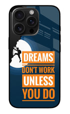 Dreams Don’T Work Unless You Do iPhone 16 Pro Max Glass Case
