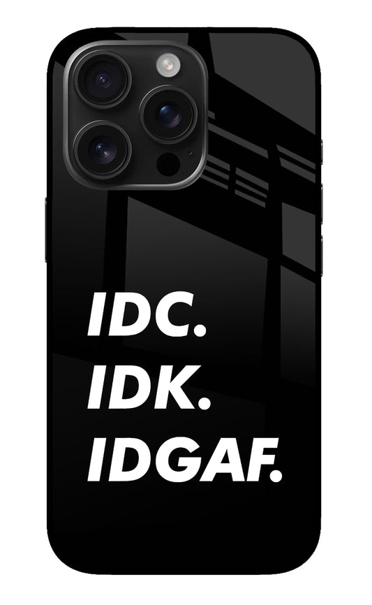 Idc Idk Idgaf iPhone 16 Pro Max Glass Case
