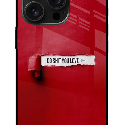 Do Shit You Love iPhone 16 Pro Max Glass Case