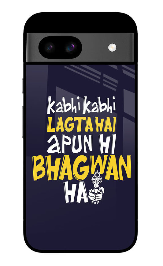 Kabhi Kabhi Lagta Hai Apun Hi Bhagwan Hai Google Pixel 8A Glass Case