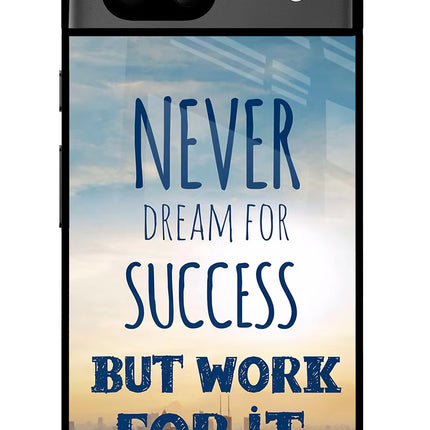 Never Dream For Success But Work For It Google Pixel 8A Glass Case