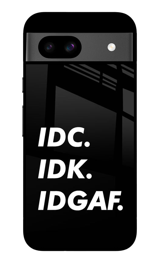 Idc Idk Idgaf Google Pixel 8A Glass Case