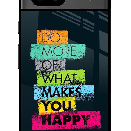 Do More Of What Makes You Happy Google Pixel 8A Glass Case Back Cover by Casekaro
