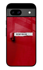 Do Shit You Love Google Pixel 8A Glass Case