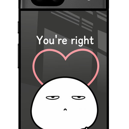 You're Right Google Pixel 8A Glass Case