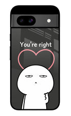 You're Right Google Pixel 8A Glass Case