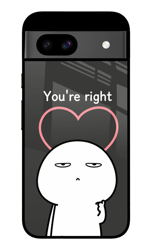 You're Right Google Pixel 8A Glass Case