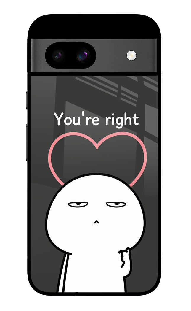 You're Right Google Pixel 8A Glass Case