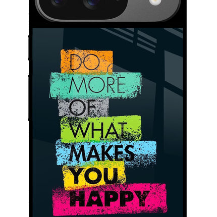Do More Of What Makes You Happy Google Pixel 9 Glass Case