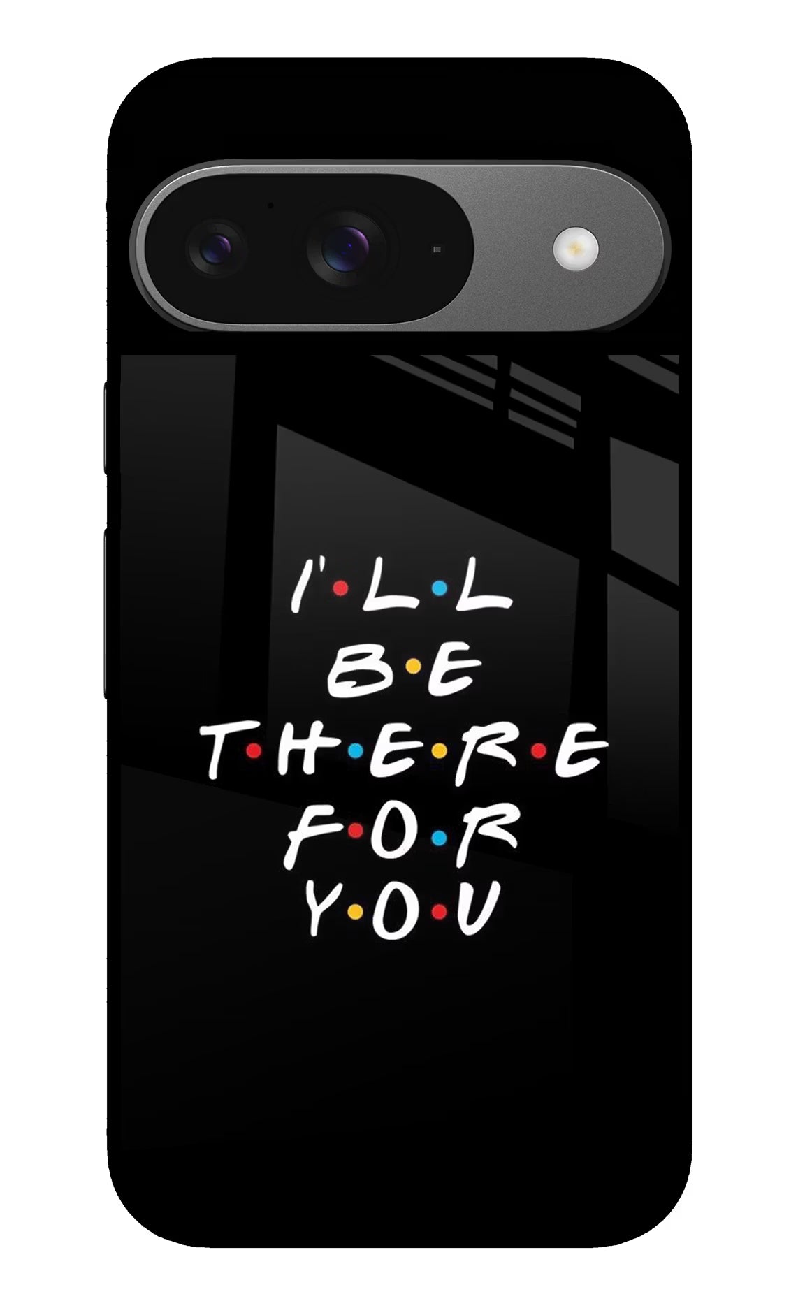 I'll Be There For You Google Pixel 9 Glass Case
