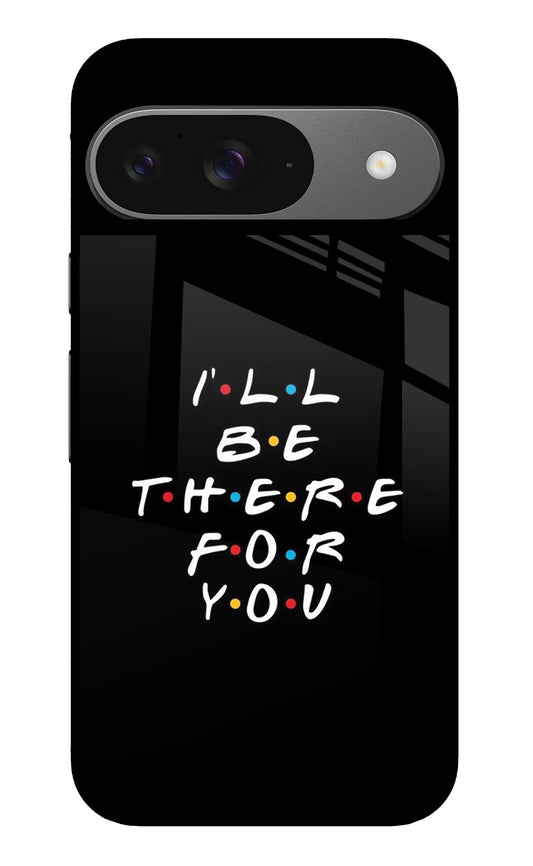 I'll Be There For You Google Pixel 9 Glass Case