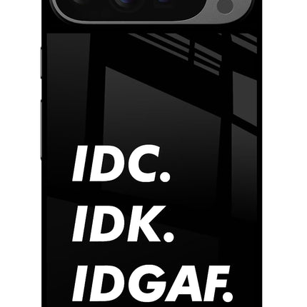Idc Idk Idgaf Google Pixel 9 Pro Glass Case Back Cover by Casekaro