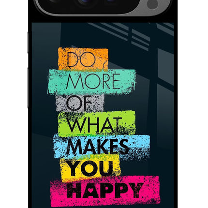 Do More Of What Makes You Happy Google Pixel 9 Pro Glass Case Back Cover by Casekaro