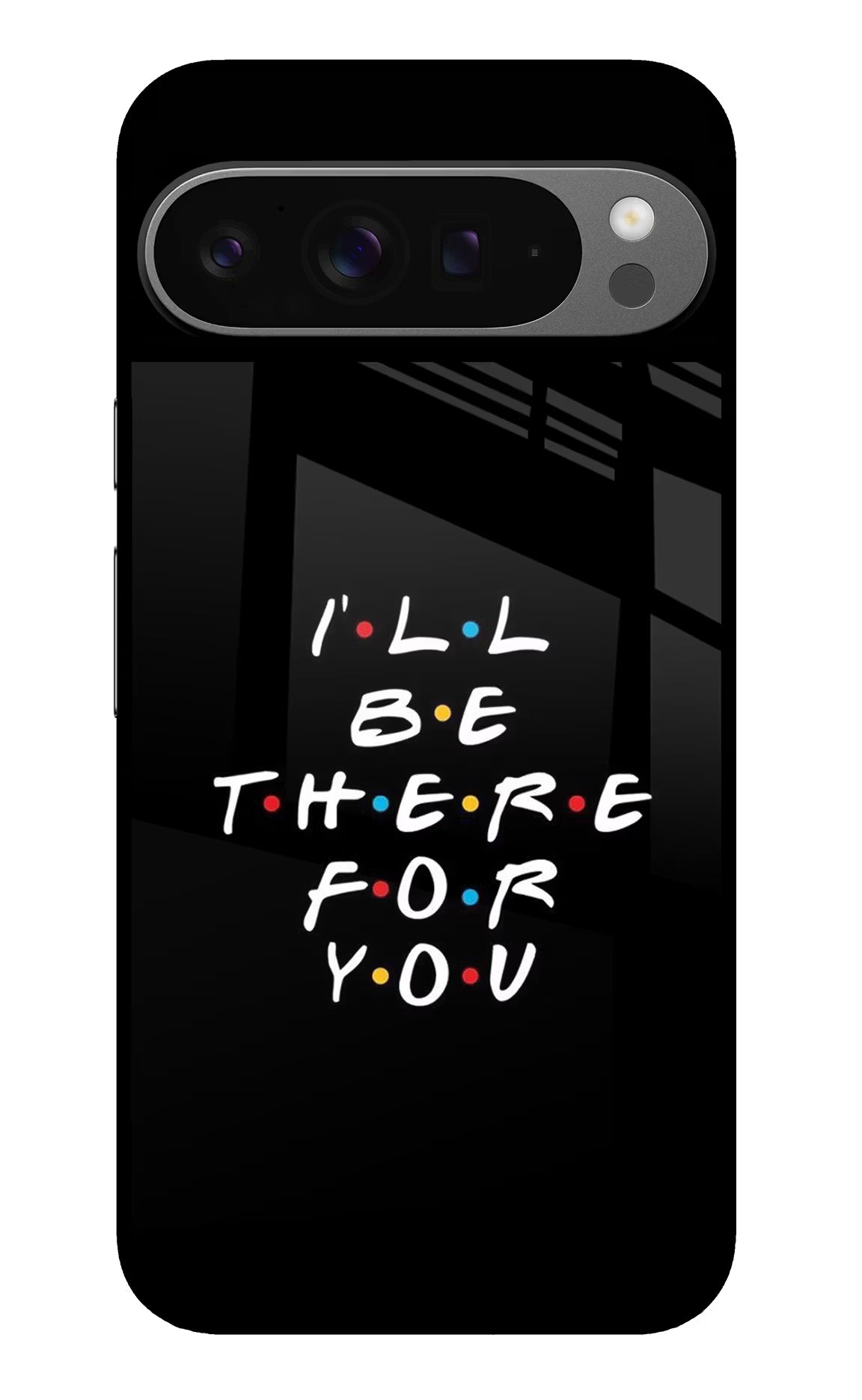 I'll Be There For You Google Pixel 9 Pro Glass Case Back Cover by Casekaro