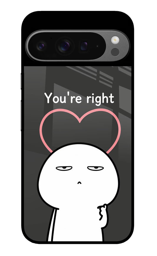 You're Right Google Pixel 9 Pro Glass Case