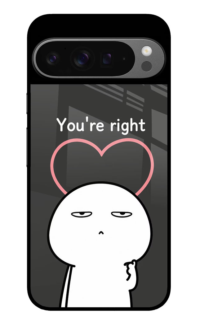 You're Right Google Pixel 9 Pro Glass Case
