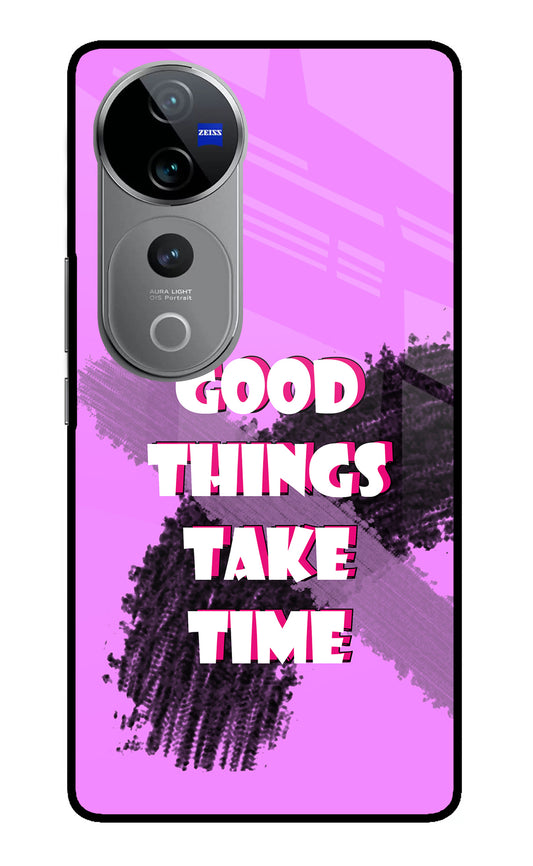 Good Things Take Time Vivo V40 Pro 5G Glass Case