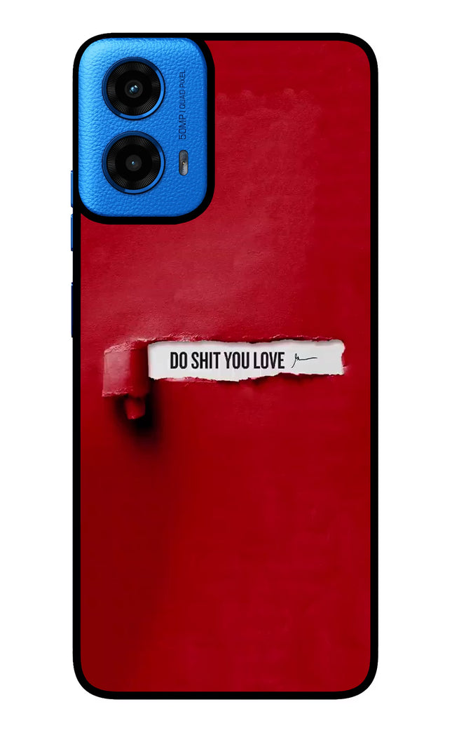 Do Shit You Love Moto G45 Glass Case Back Cover by Casekaro