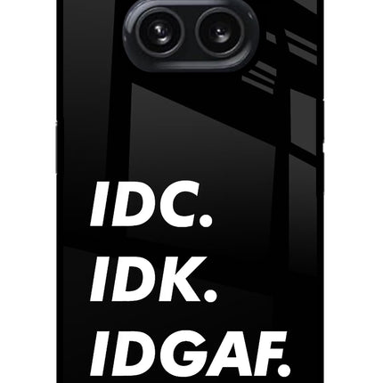 Idc Idk Idgaf Nothing Phone 2A Plus Glass Case