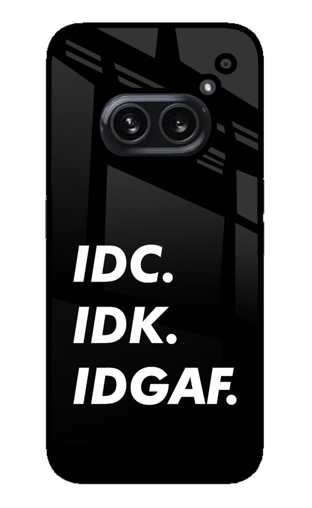 Idc Idk Idgaf Nothing Phone 2A Plus Glass Case