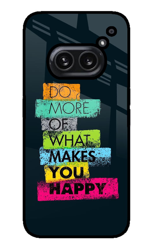 Do More Of What Makes You Happy Nothing Phone 2A Plus Glass Case