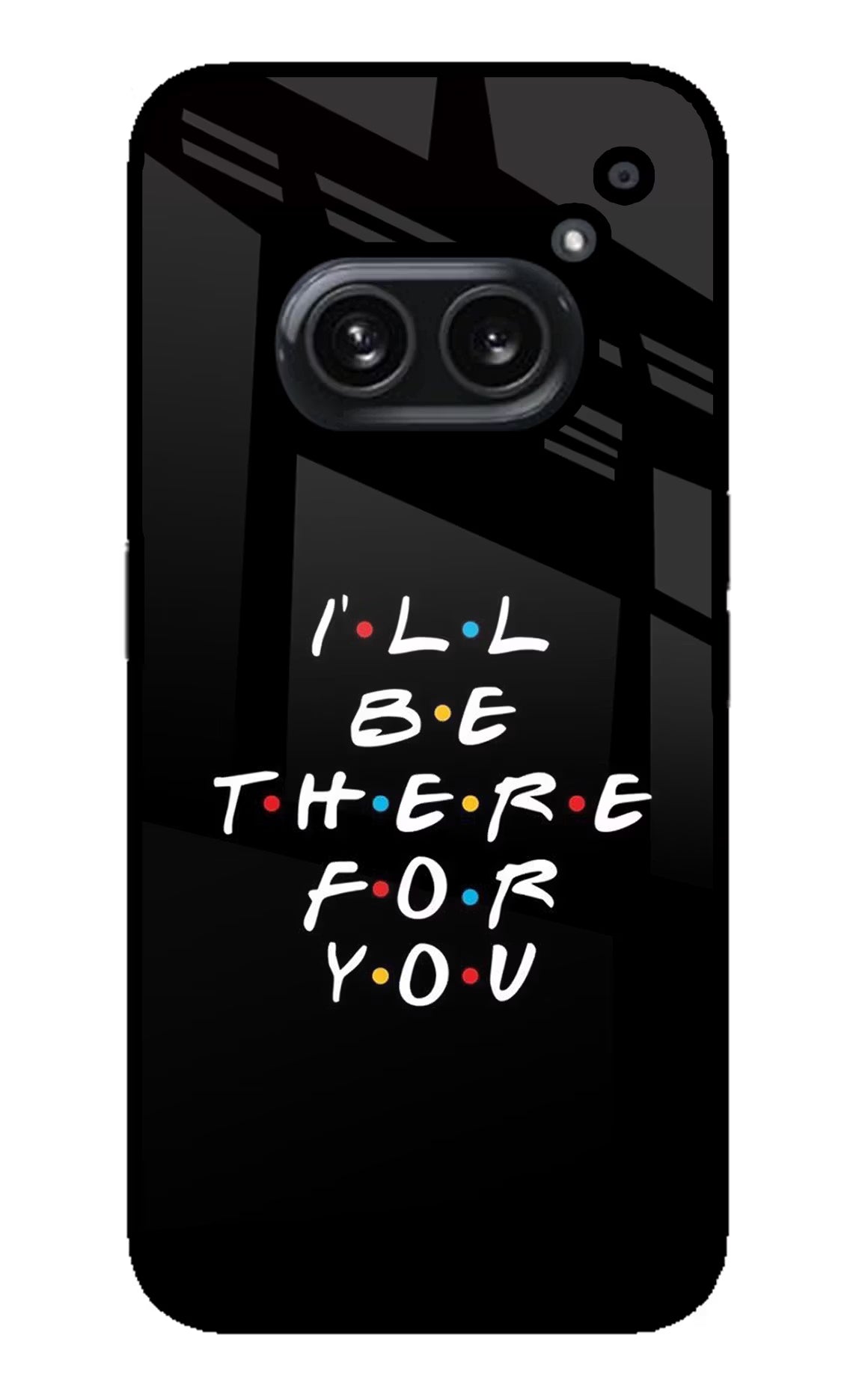I'll Be There For You Nothing Phone 2A Plus Glass Case Back Cover by Casekaro