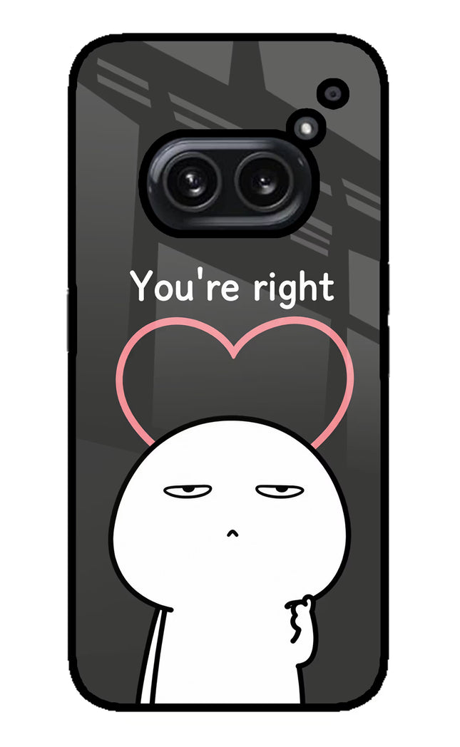 You're Right Nothing Phone 2A Plus Glass Case