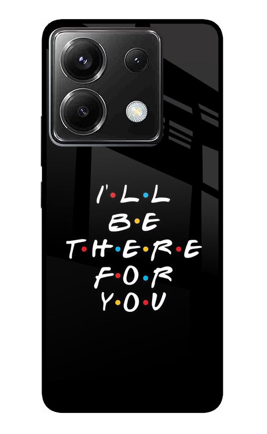 I'll Be There For You Poco X6 Glass Case