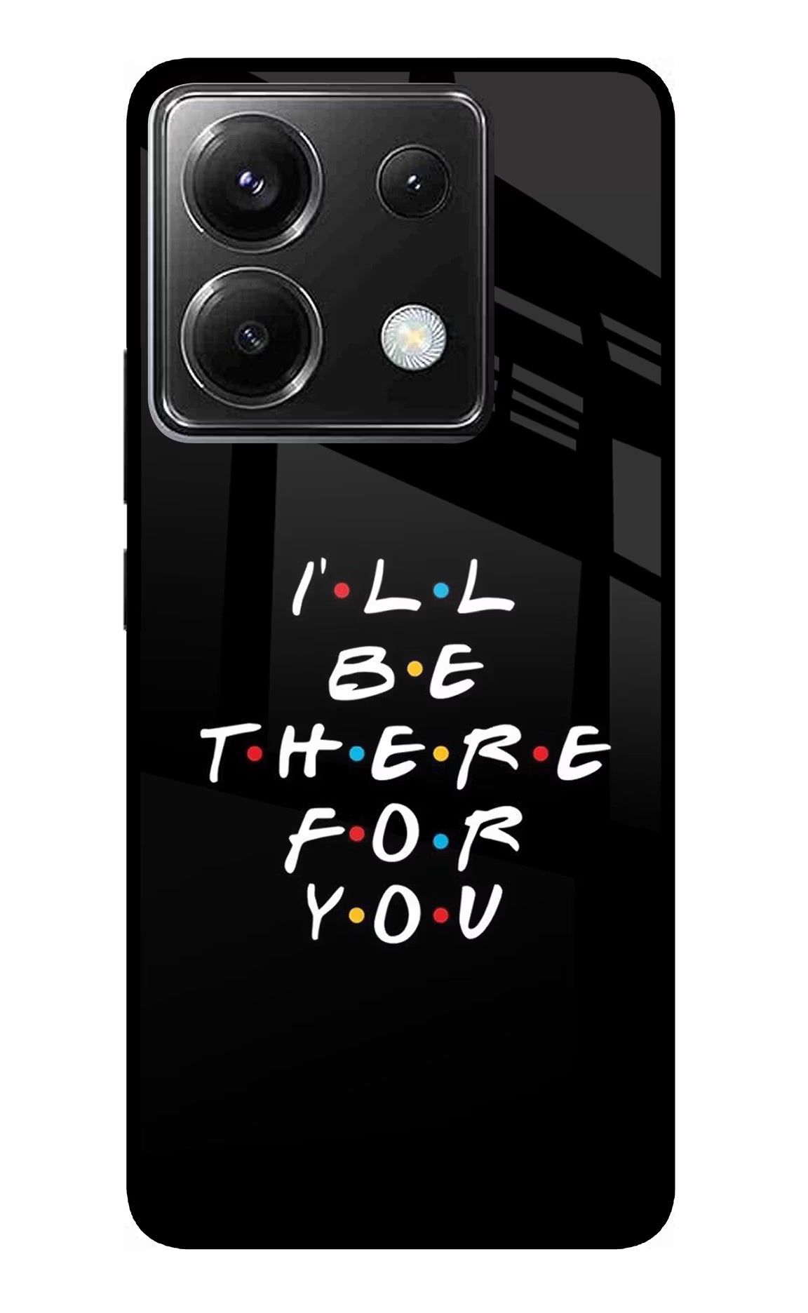I'll Be There For You Poco X6 Glass Case Back Cover by Casekaro
