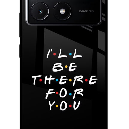 I'll Be There For You Poco X6 Pro Glass Case Back Cover by Casekaro