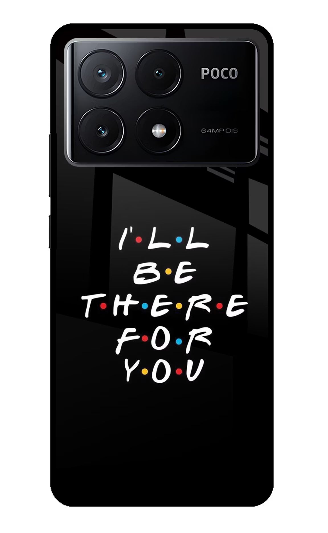 I'll Be There For You Poco X6 Pro Glass Case Back Cover by Casekaro