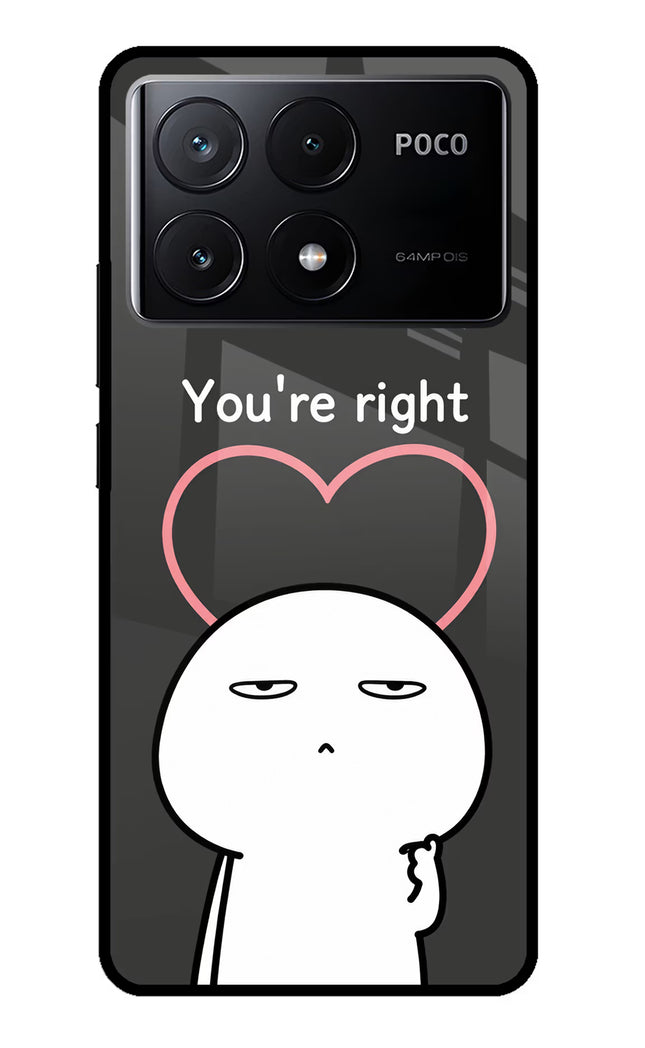 You're Right Poco X6 Pro Glass Case