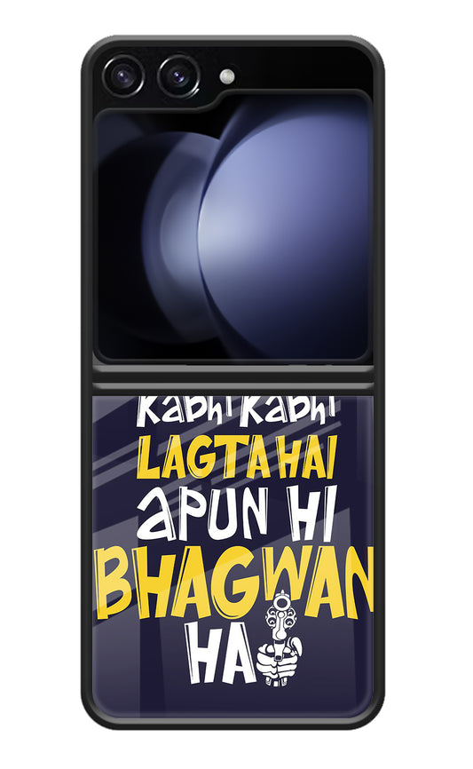 Kabhi Kabhi Lagta Hai Apun Hi Bhagwan Hai Samsung Galaxy Z Flip5 Glass Case