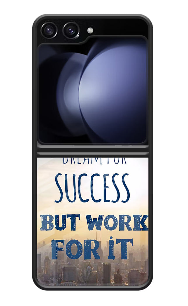 Never Dream For Success But Work For It Samsung Galaxy Z Flip5 Glass Case