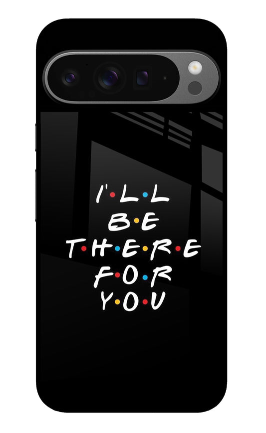 I'll Be There For You Google Pixel 9 Pro XL Glass Case