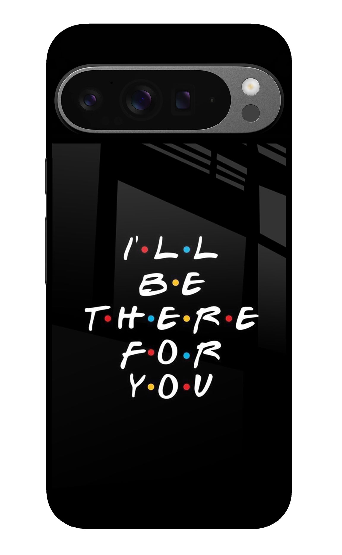 I'll Be There For You Google Pixel 9 Pro XL Back Cover