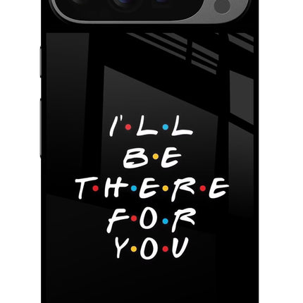 I'll Be There For You Google Pixel 9 Pro XL Glass Case