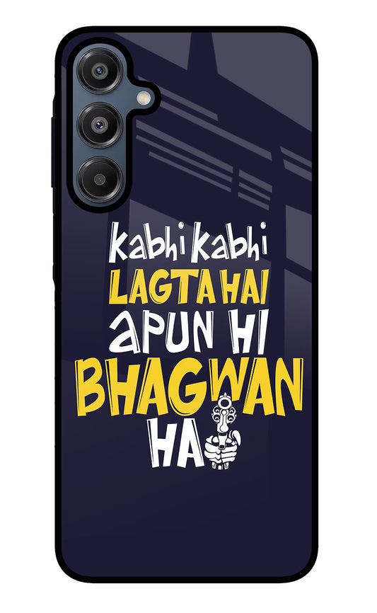 Kabhi Kabhi Lagta Hai Apun Hi Bhagwan Hai Samsung A16 5G Glass Case