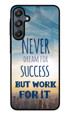 Never Dream For Success But Work For It Samsung A16 5G Glass Case
