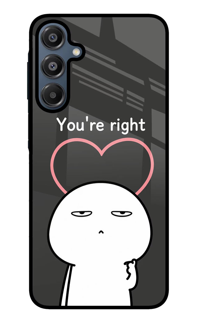 You're Right Samsung A16 5G Glass Case